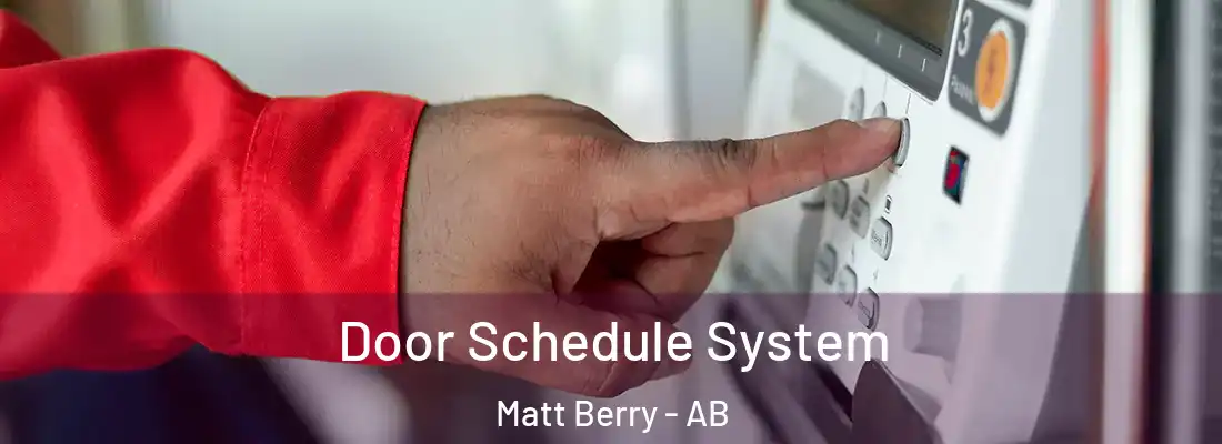  Door Schedule System Matt Berry - AB