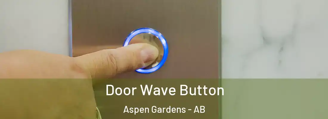  Door Wave Button Aspen Gardens - AB
