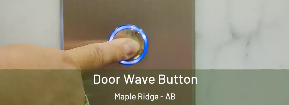  Door Wave Button Maple Ridge - AB
