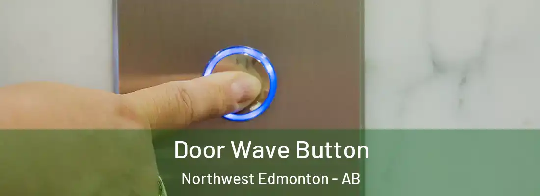  Door Wave Button Northwest Edmonton - AB