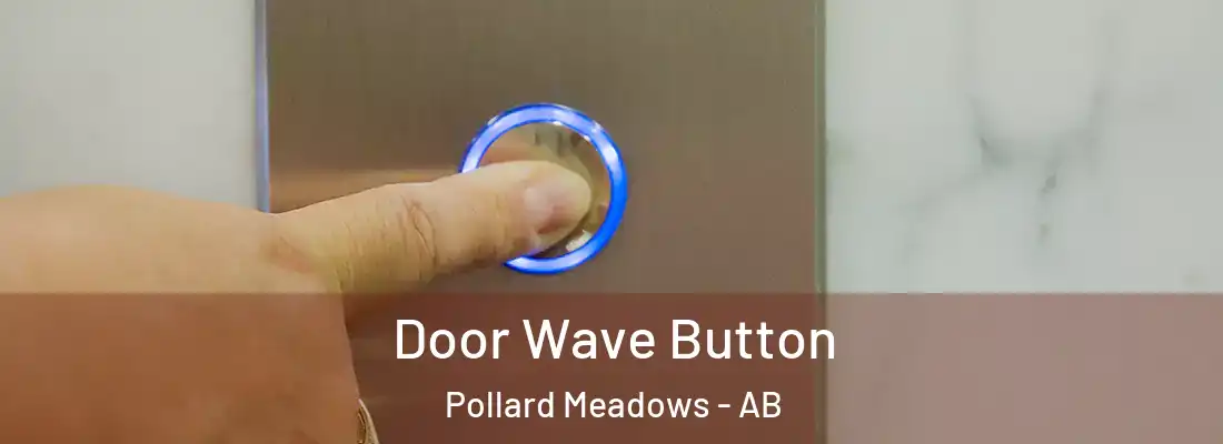  Door Wave Button Pollard Meadows - AB