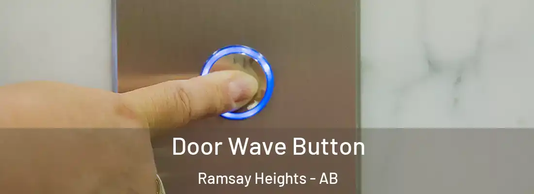  Door Wave Button Ramsay Heights - AB