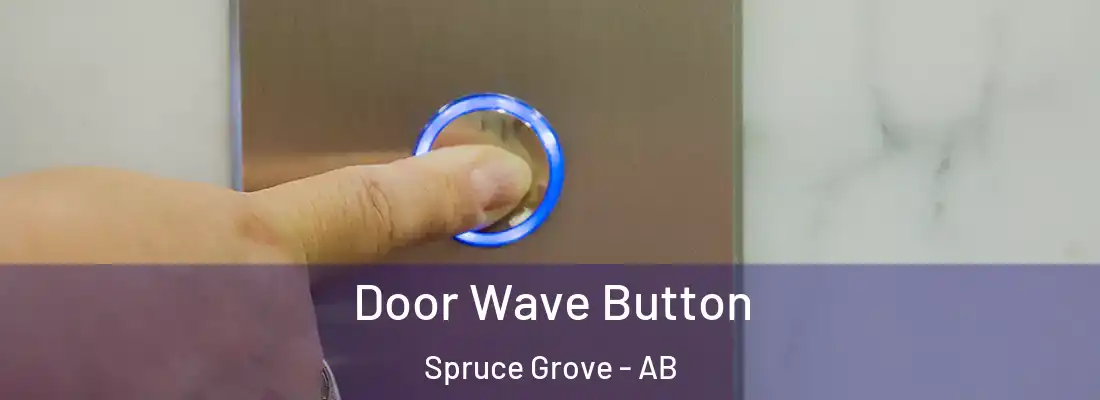  Door Wave Button Spruce Grove - AB