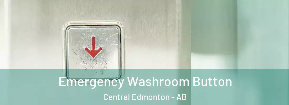  Emergency Washroom Button Central Edmonton - AB