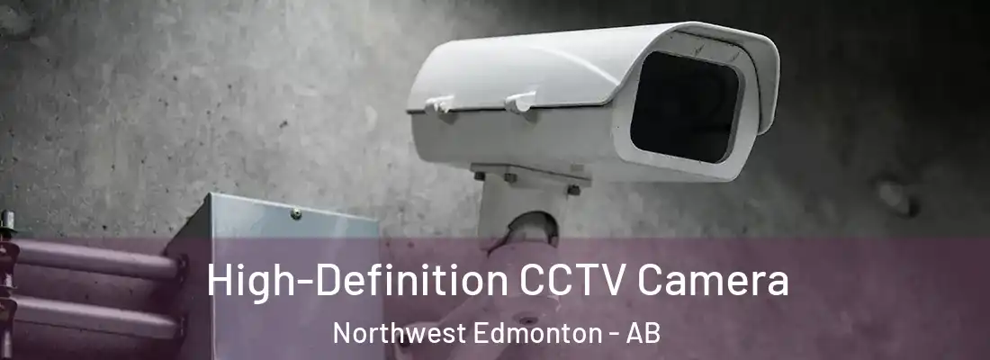  High-Definition CCTV Camera Northwest Edmonton - AB