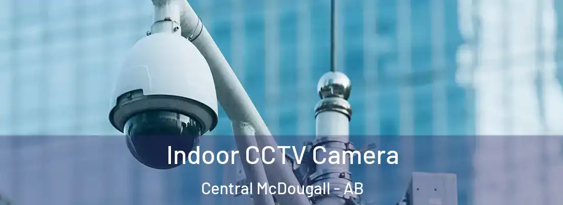  Indoor CCTV Camera Central McDougall - AB