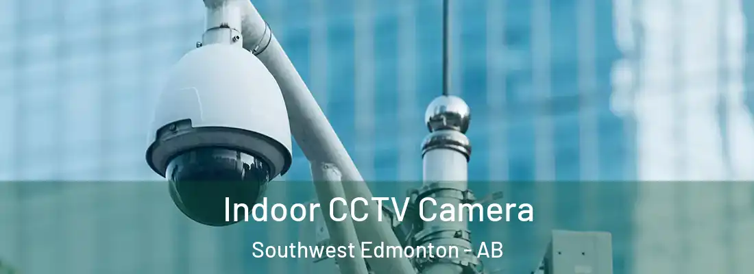  Indoor CCTV Camera Southwest Edmonton - AB