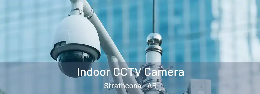  Indoor CCTV Camera Strathcona - AB
