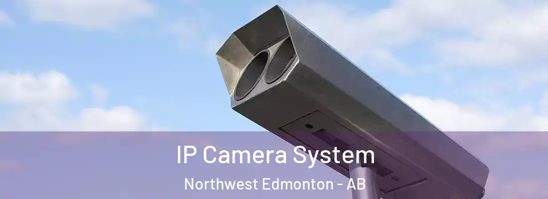  IP Camera System Northwest Edmonton - AB