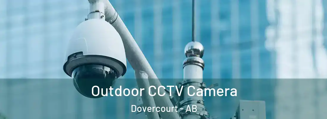  Outdoor CCTV Camera Dovercourt - AB