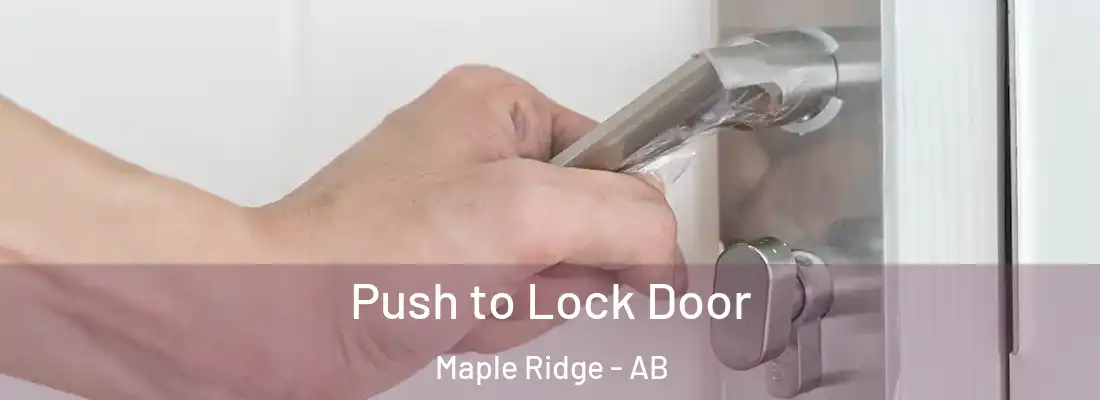  Push to Lock Door Maple Ridge - AB
