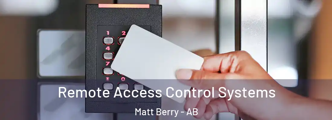  Remote Access Control Systems Matt Berry - AB