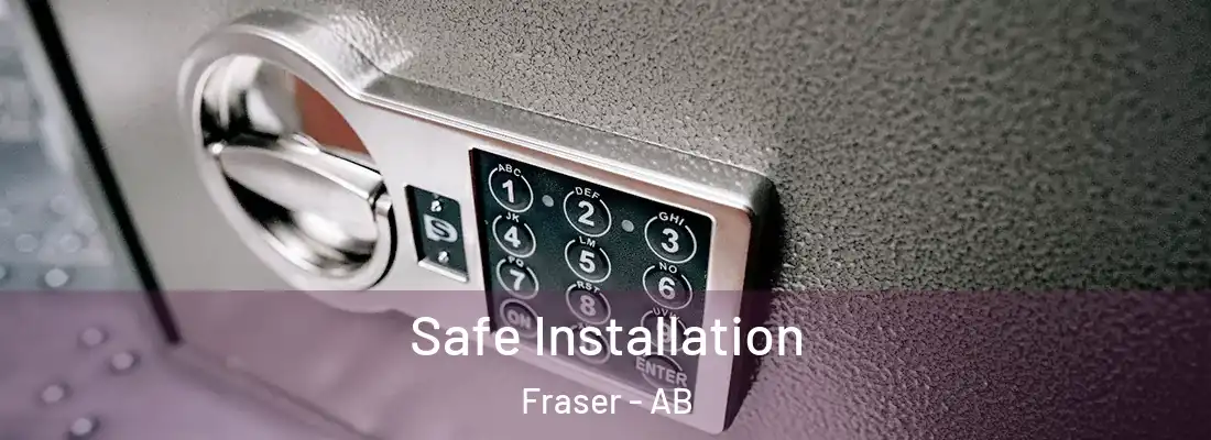  Safe Installation Fraser - AB