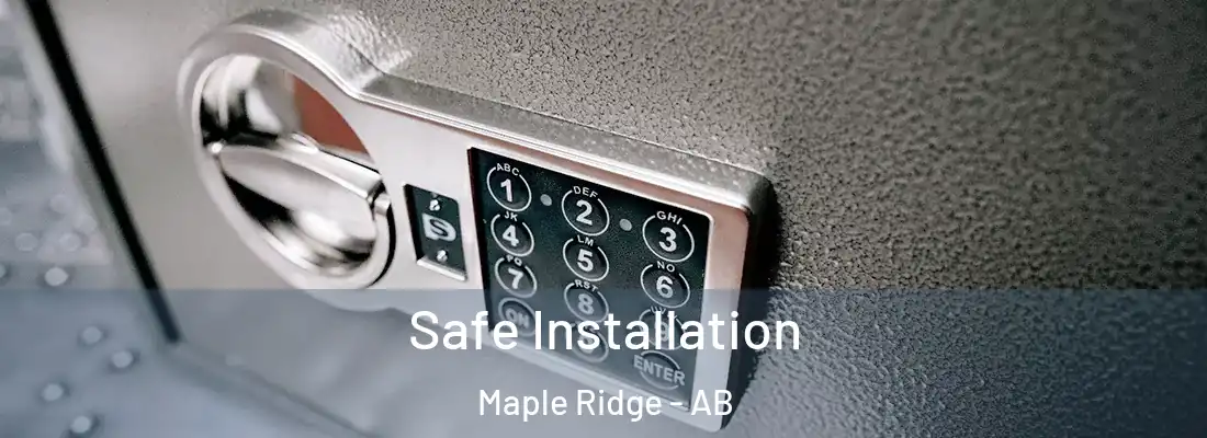  Safe Installation Maple Ridge - AB