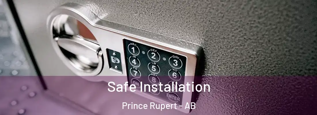  Safe Installation Prince Rupert - AB
