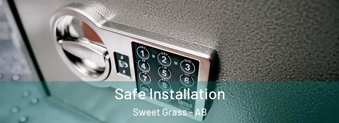  Safe Installation Sweet Grass - AB