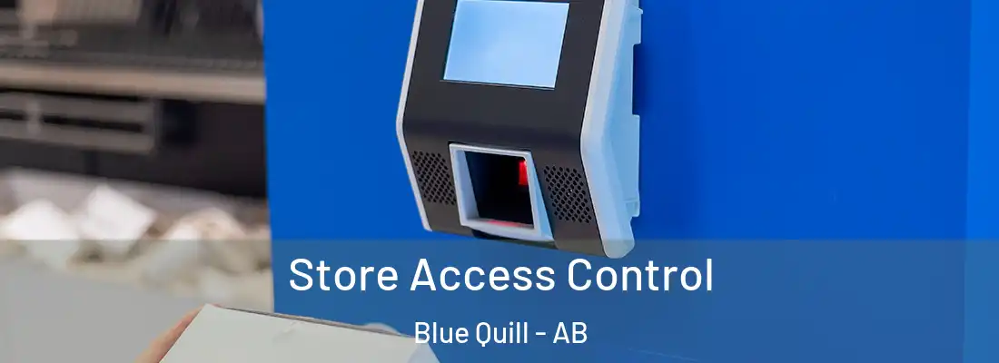  Store Access Control Blue Quill - AB