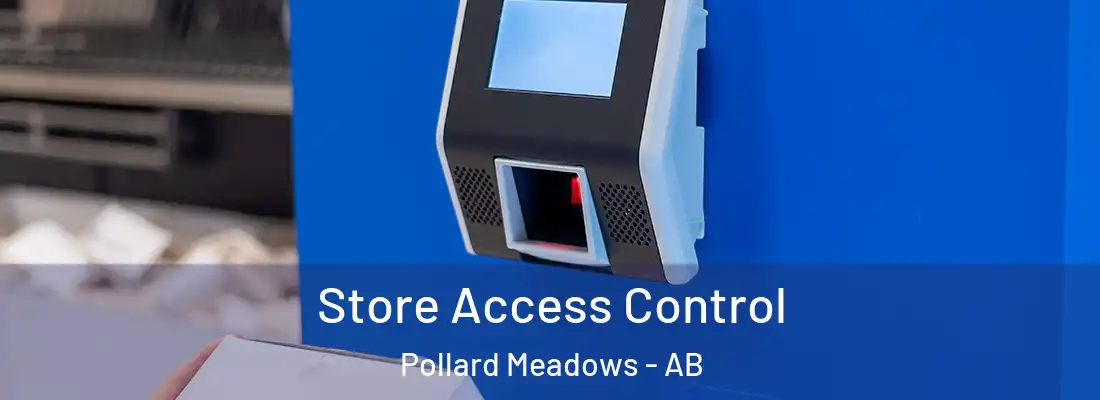  Store Access Control Pollard Meadows - AB