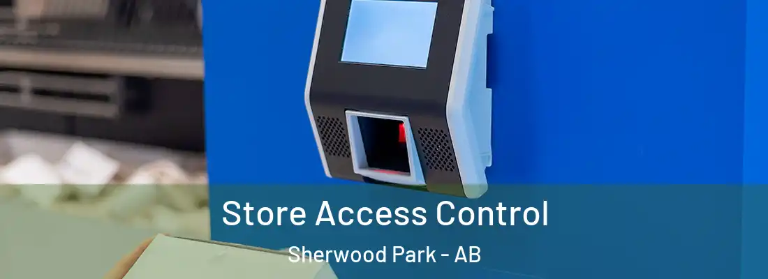  Store Access Control Sherwood Park - AB