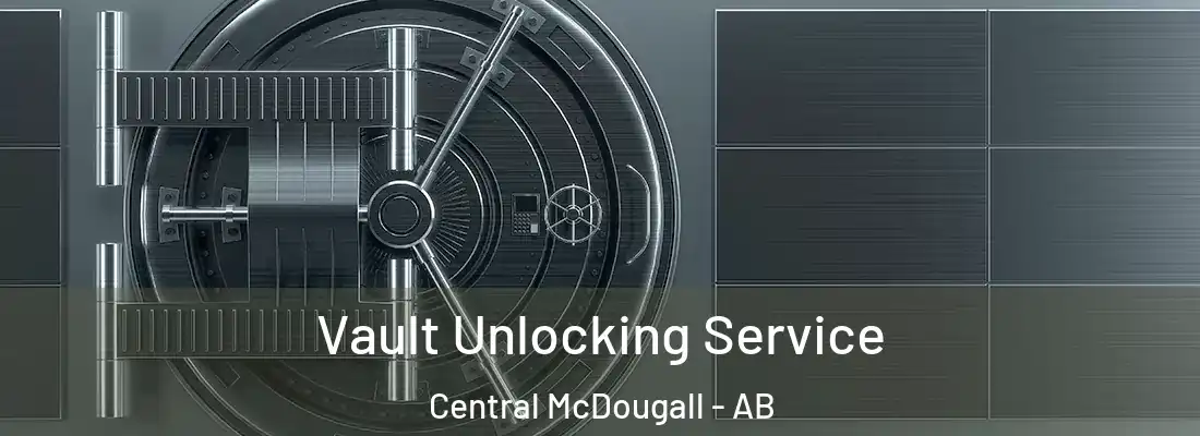 Vault Unlocking Service Central McDougall - AB