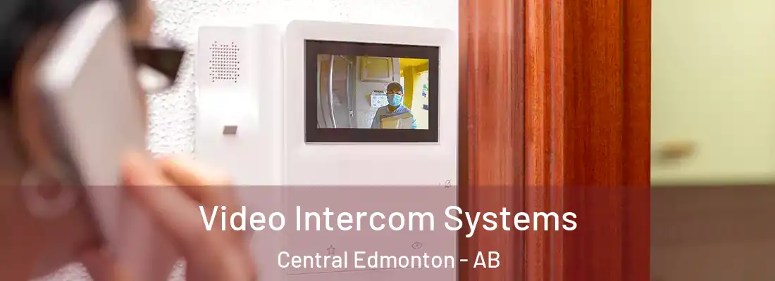  Video Intercom Systems Central Edmonton - AB